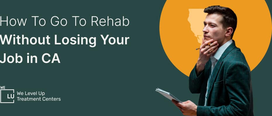 A person wondering how to go to rehab without losing your job in CA